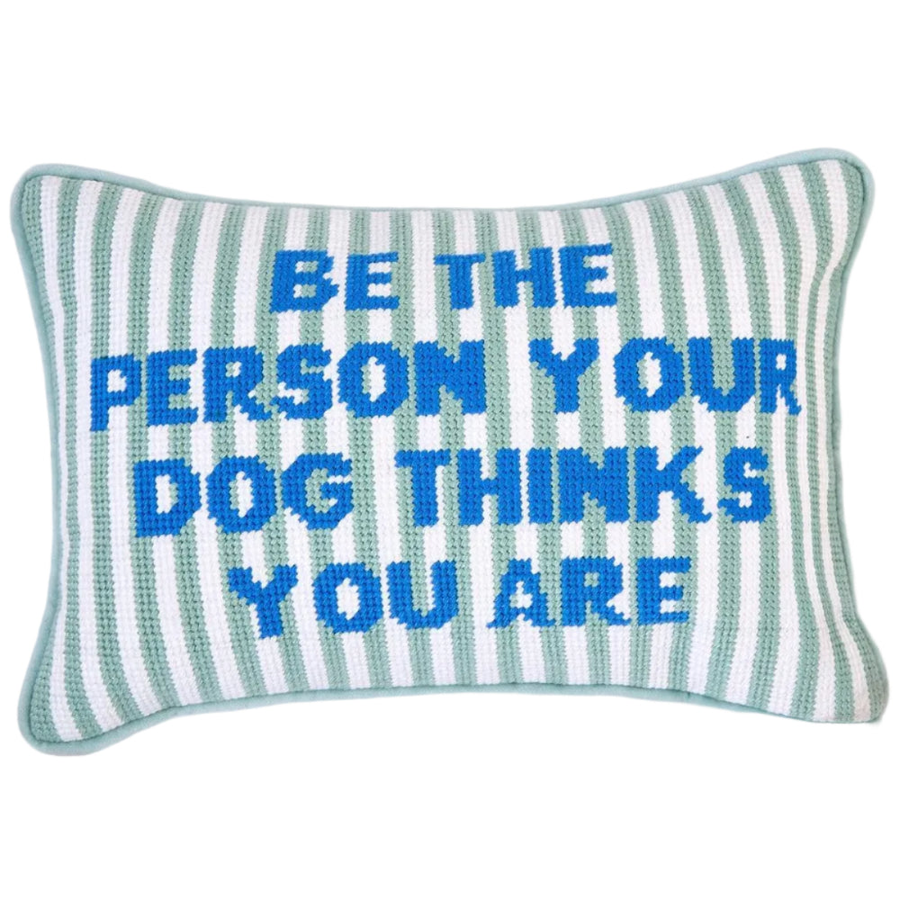 "Be The Person Your Dog Thinks You Are" Needlepoint Pillow - 8" x 12"